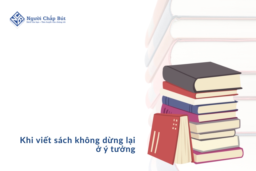 Lần đầu viết sách: Bắt đầu với những trăn trở 7 Khi viết sách không dừng lại ở ý tưởng