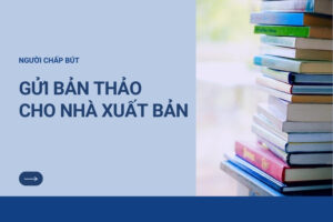 Hướng dẫn cách gửi bản thảo cho nhà xuất bản