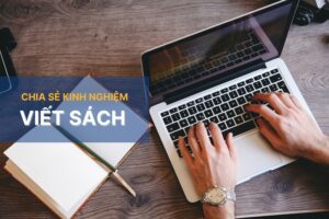 Làm sao để viết sách hay? 11 cách đơn giản cho quyển sách chất lượng