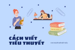 Cách viết tiểu thuyết hay cho người mới bắt đầu