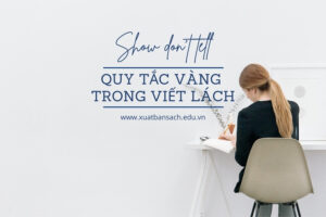 Show, don't tell - Quy tắc vàng trong viết lách