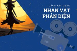 Cách xây dựng nhân vật phản diện trong tiểu thuyết