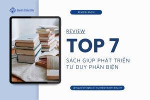 TOP 7 cuốn sách giúp phát triển tư duy phản biện
