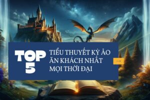 TOP 5 tiểu thuyết kỳ ảo ăn khách nhất mọi thời đại