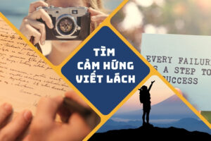 Tìm cảm hứng viết lách từ đâu? - 8 cách siêu hiệu quả