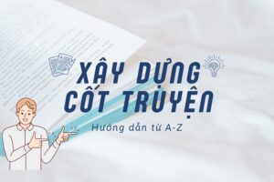 Cách xây dựng cốt truyện hay và những điều cần lưu ý