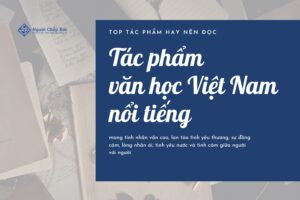 Những tác phẩm văn học Việt Nam nổi tiếng nên đọc ít nhất một lần